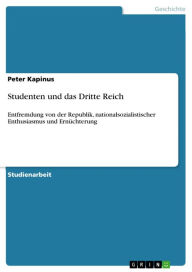 Title: Studenten und das Dritte Reich: Entfremdung von der Republik, nationalsozialistischer Enthusiasmus und Ernüchterung, Author: Peter Kapinus