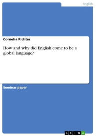 Title: How and why did English come to be a global language?, Author: Cornelia Richter