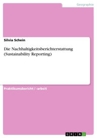 Title: Die Nachhaltigkeitsberichterstattung (Sustainability Reporting), Author: Silvia Schein
