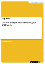 Title: Inverkehrbringen und Vermarktung von Wildfleisch, Author: Jörg Hurlin