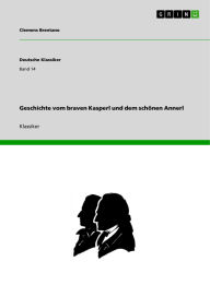 Title: Geschichte vom braven Kasperl und dem schönen Annerl, Author: Clemens Brentano
