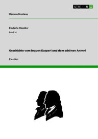 Title: Geschichte vom braven Kasperl und dem schönen Annerl, Author: Clemens Brentano