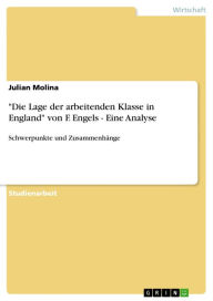 Title: 'Die Lage der arbeitenden Klasse in England' von F. Engels - Eine Analyse: Schwerpunkte und Zusammenhänge, Author: Julian Molina