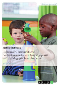 Title: Schemas. Frühkindliche Verhaltensmuster als Ausgangspunkt sozialpädagogischen Handelns, Author: Katrin Edelmann