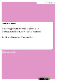 Title: Nutzungskonflikte im Gebiet des Nationalparks 'Khao Sok', Thailand: Problemerfassung und Lösungsansätze, Author: Andreas Riedl