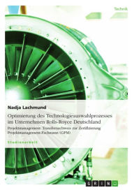 Title: Optimierung des Technologieauswahlprozesses im Unternehmen Rolls-Royce Deutschland: Projektmanagement: Transfernachweis zur Zertifizierung Projektmanagement-Fachmann (GPM), Author: Nadja Lachmund