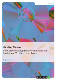 Title: Softwareverteilung und Systeminstallation. Methoden, Verfahren und Tools: Methoden, Verfahren und Tools, Author: Christian Wimmer
