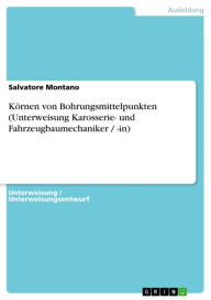 Title: Körnen von Bohrungsmittelpunkten (Unterweisung Karosserie- und Fahrzeugbaumechaniker / -in), Author: Salvatore Montano