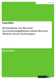 Title: Bereitstellung von Microsoft Access-Datenzugriffsseiten mittels Microsoft Windows Server-Technologien, Author: Frank Ritter