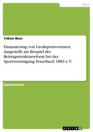 Title: Finanzierung von Großsportvereinen dargestellt am Beispiel der Beitragsstrukturreform bei der Sportvereinigung Feuerbach 1883 e.V., Author: Tobias Buss