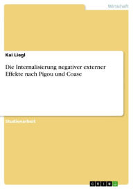 Title: Die Internalisierung negativer externer Effekte nach Pigou und Coase, Author: Kai Liegl