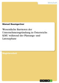 Title: Wesentliche Barrieren der Unternehmensgründung in Österreichs KMU während der Planungs- und Latenzphase, Author: Manuel Baumgartner