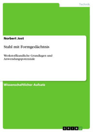 Title: Stahl mit Formgedächtnis: Werkstoffkundliche Grundlagen und Anwendungspotenziale, Author: Norbert Jost