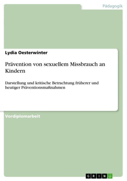 Prävention von sexuellem Missbrauch an Kindern: Darstellung und kritische Betrachtung früherer und heutiger Präventionsmaßnahmen