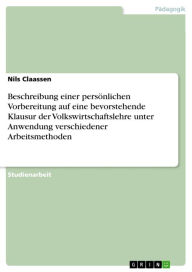 Title: Beschreibung einer persönlichen Vorbereitung auf eine bevorstehende Klausur der Volkswirtschaftslehre unter Anwendung verschiedener Arbeitsmethoden, Author: Nils Claassen