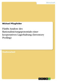 Title: Fünfte Analyse des Rationalisierungspotentials einer kooperativen Lagerhaltung (Inventory Pooling), Author: Michael Pflugfelder