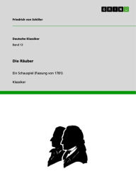 Title: Die Räuber: Ein Schauspiel (Fassung von 1781), Author: Friedrich von Schiller