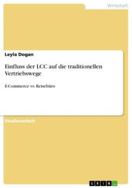 Title: Einfluss der LCC auf die traditionellen Vertriebswege: E-Commerce vs. Reisebüro, Author: Leyla Dogan