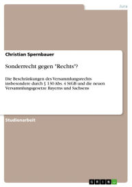 Title: Sonderrecht gegen 'Rechts'?: Die Beschränkungen des Versammlungsrechts insbesondere durch § 130 Abs. 4 StGB und die neuen Versammlungsgesetze Bayerns und Sachsens, Author: Christian Spernbauer