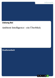 Title: Ambient Intelligence - ein Überblick, Author: Jiakang Bai