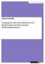 Umgang mit einer pH-Elektrode und Bestimmung charakteristischer Elektrodenparameter