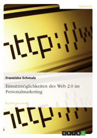 Title: Einsatzmöglichkeiten des Web 2.0 im Personalmarketing, Author: Franziska Schmalz