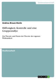 Title: Hilflosigkeit, Kontrolle und eine Gruppenrallye: Zur Theorie und Praxis der Theorie der eigenen Wirksamkeit, Author: Andrea Braun-Henle