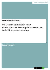Title: Die Zeit als Einflussgröße und Strukturvariable in Gruppenprozessen und in der Gruppenentwicklung, Author: Reinhard Bäckmann
