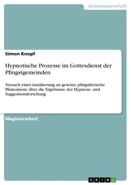 Hypnotische Prozesse im Gottesdienst der Pfingstgemeinden: Versuch einer Annäherung an gewisse pfingstlerische Phänomene über die Ergebnisse der Hypnose- und Suggestionsforschung