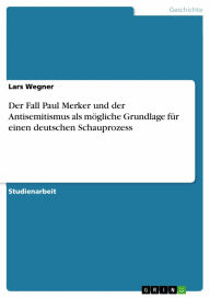 Title: Der Fall Paul Merker und der Antisemitismus als mögliche Grundlage für einen deutschen Schauprozess, Author: Lars Wegner