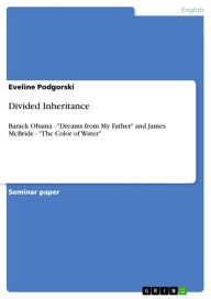 Title: Divided Inheritance: Barack Obama - 'Dreams from My Father' and James McBride - 'The Color of Water', Author: Eveline Podgorski