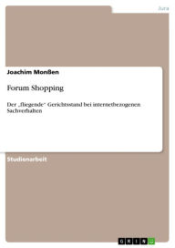 Title: Forum Shopping: Der 'fliegende' Gerichtsstand bei internetbezogenen Sachverhalten, Author: Joachim Monßen