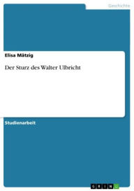 Title: Der Sturz des Walter Ulbricht, Author: Elisa Mätzig