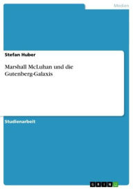 Title: Marshall McLuhan und die Gutenberg-Galaxis, Author: Stefan Huber