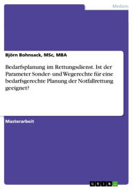 Title: Bedarfsplanung im Rettungsdienst. Ist der Parameter Sonder- und Wegerechte für eine bedarfsgerechte Planung der Notfallrettung geeignet?, Author: Björn Bohnsack