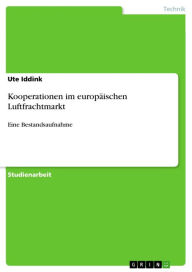 Title: Kooperationen im europäischen Luftfrachtmarkt: Eine Bestandsaufnahme, Author: Ute Iddink