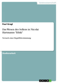 Title: Das Wesen des Sollens in Nicolai Hartmanns 'Ethik': Versuch einer Begriffsbestimmung, Author: Paul Gragl