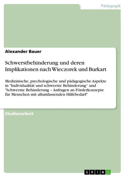 Schwerstbehinderung und deren Implikationen nach Wieczorek und Burkart: Medizinische, psychologische und pädagogische Aspekte in 'Individualität und schwerste Behinderung' und 'Schwerste Behinderung - Anfragen an Förderkonzepte für Menschen mit allumfasse