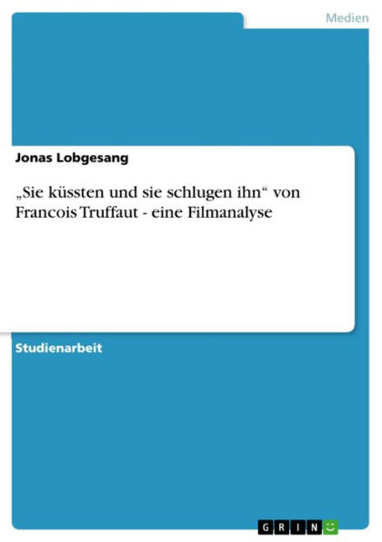 'Sie küssten und sie schlugen ihn' von Francois Truffaut - eine Filmanalyse