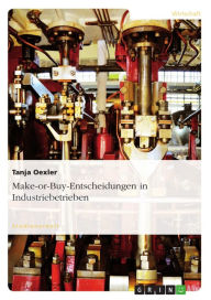 Title: Make-or-Buy-Entscheidungen in Industriebetrieben, Author: Tanja Oexler