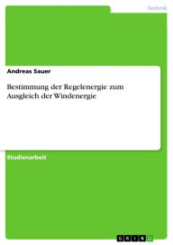 Title: Bestimmung der Regelenergie zum Ausgleich der Windenergie, Author: Andreas Sauer