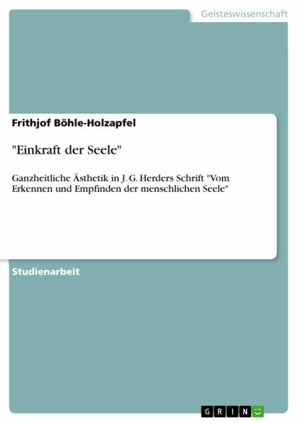 'Einkraft der Seele': Ganzheitliche Ästhetik in J. G. Herders Schrift 'Vom Erkennen und Empfinden der menschlichen Seele'