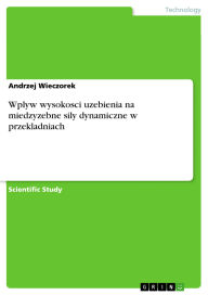 Title: Wplyw wysokosci uzebienia na miedzyzebne sily dynamiczne w przekladniach, Author: Andrzej Wieczorek