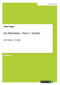 Title: Les Misï¿½rables - Tome I - Fantine: Livre Premier - Un Juste, Author: Victor Hugo