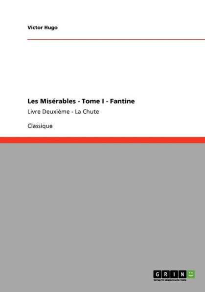 Les Misï¿½rables - Tome I - Fantine: Livre Deuxiï¿½me - La Chute