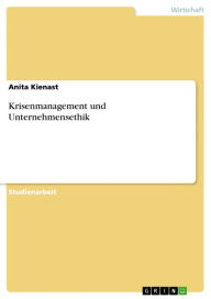 Title: Krisenmanagement und Unternehmensethik, Author: Anita Kienast