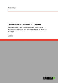 Les Misï¿½rables - Volume II - Cosette: Book Second - The Ship Orion and Book Third - Accomplishment Of The Promise Made To A Dead Woman