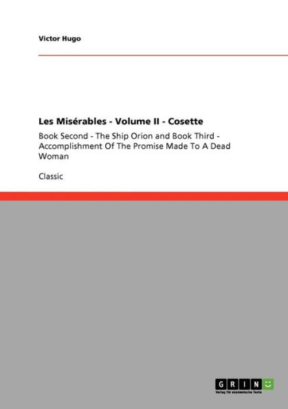 Les Misï¿½rables - Volume II - Cosette: Book Second - The Ship Orion and Book Third - Accomplishment Of The Promise Made To A Dead Woman