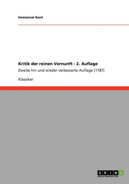 Kritik der reinen Vernunft - 2. Auflage: Zweite hin und wieder verbesserte Auflage (1787)