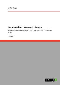 Title: Les Misï¿½rables - Volume II - Cosette: Book Eighth - Cemetaries Take That Which Is Commited Them, Author: Victor Hugo